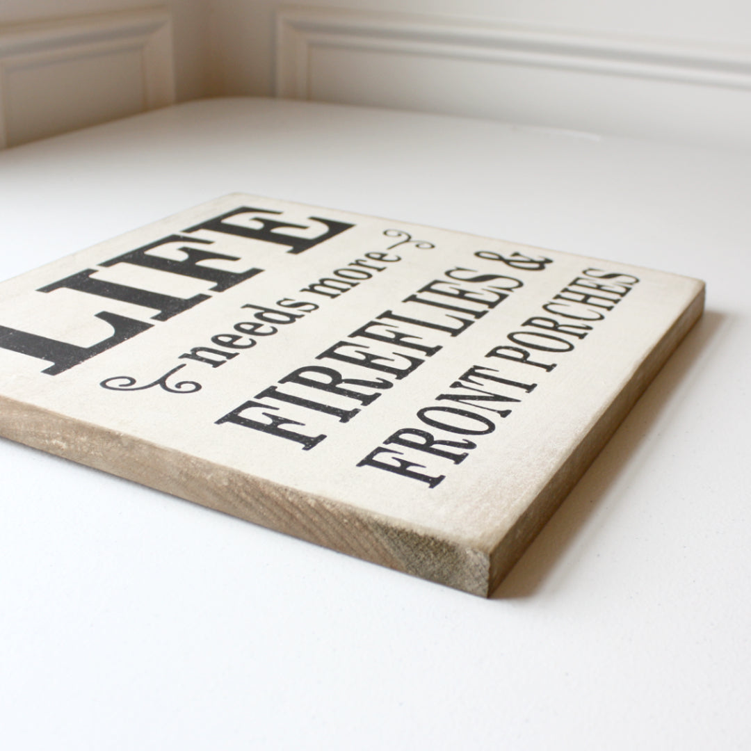 Life Needs More Fireflies and Front Porches - Wood Sign - Made in the USA