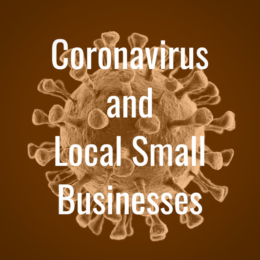 A close up of the COVID-19 virus with text that reads "Coronavirus and Local Small Businesses"