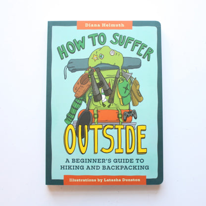 How to Suffer Outside: A Beginner's Guide to Hiking and Backpacking - Made in the USA