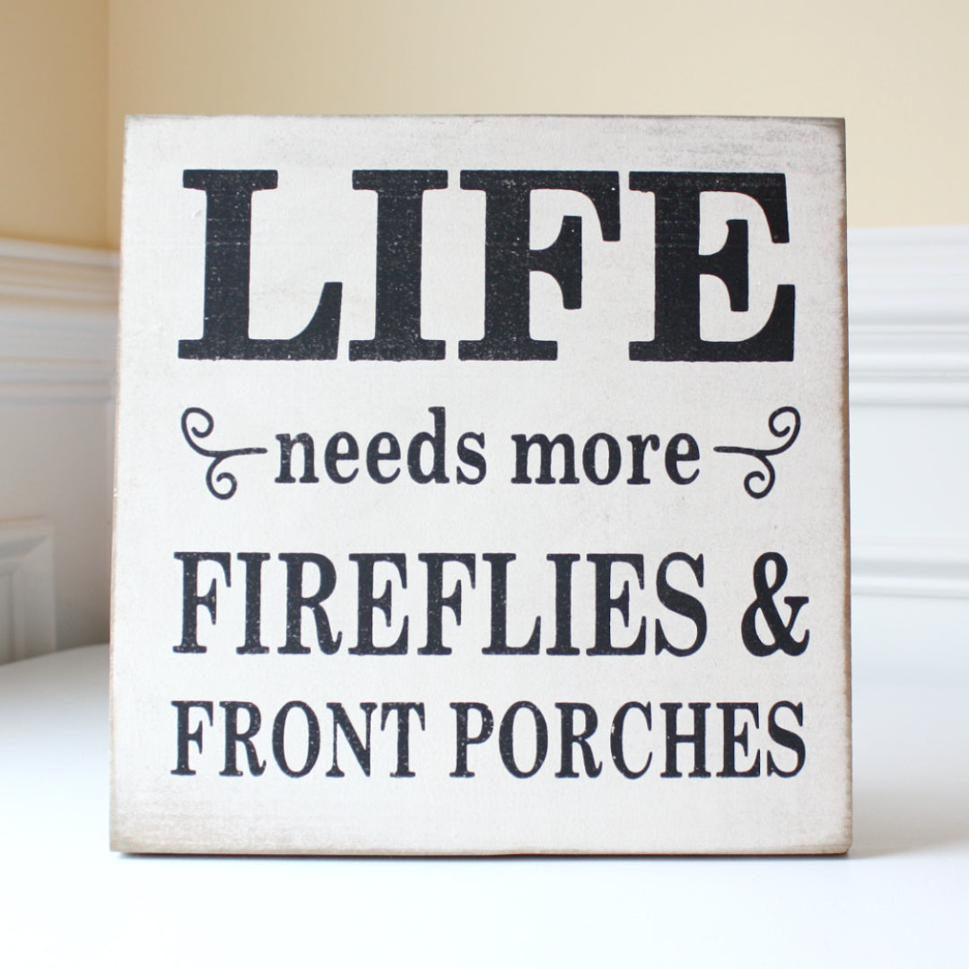 Life Needs More Fireflies and Front Porches - Wood Sign - Made in the USA