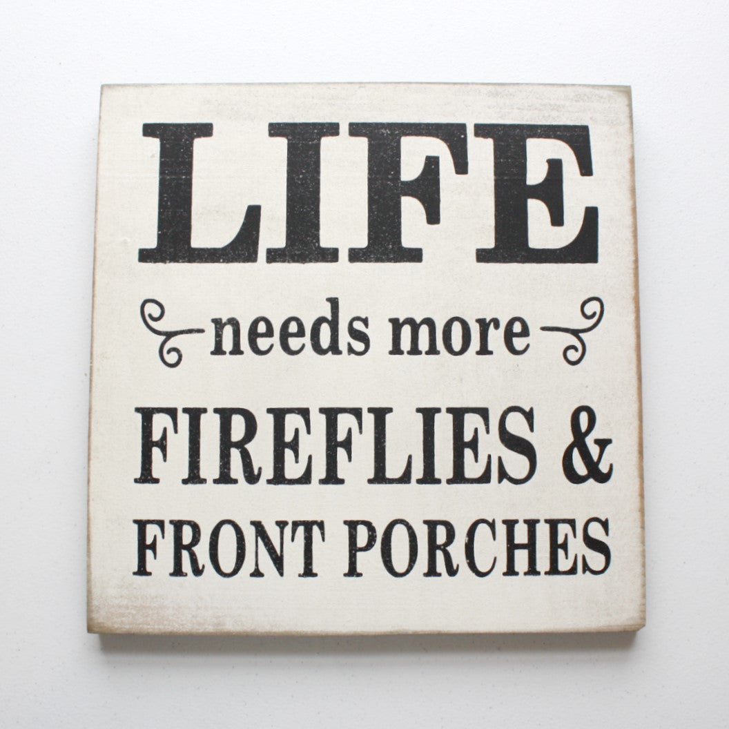 Life Needs More Fireflies and Front Porches - Wood Sign - Made in the USA