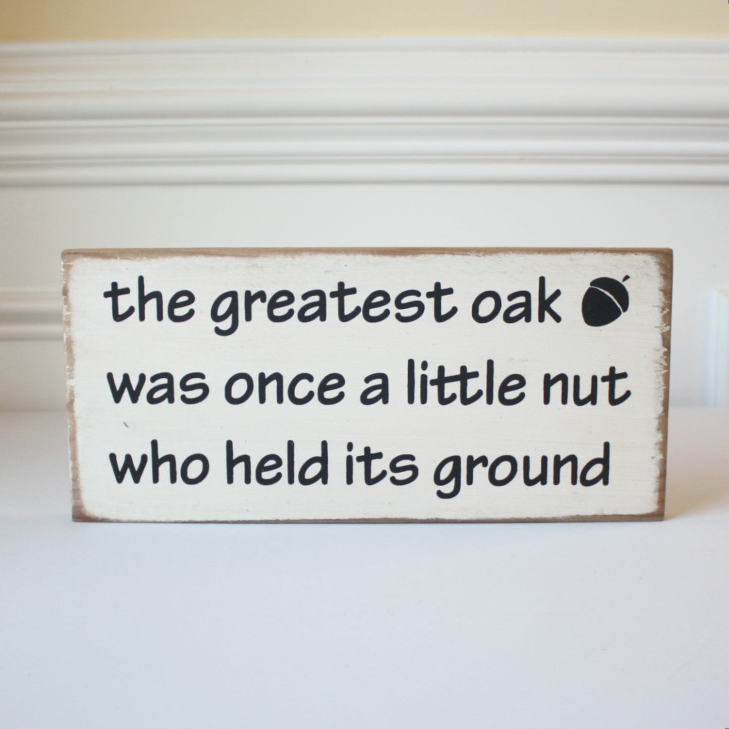 The Greatest Oak was Once a Little Nut - Wood Sign - Made in the USA