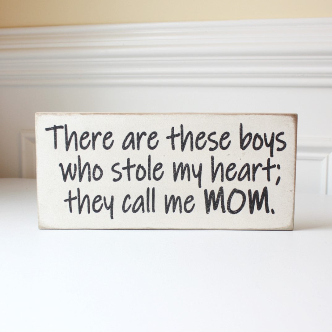 There are These Boys Who Stole My Heart. They Call Me Mom - Wood Sign - Made in the USA