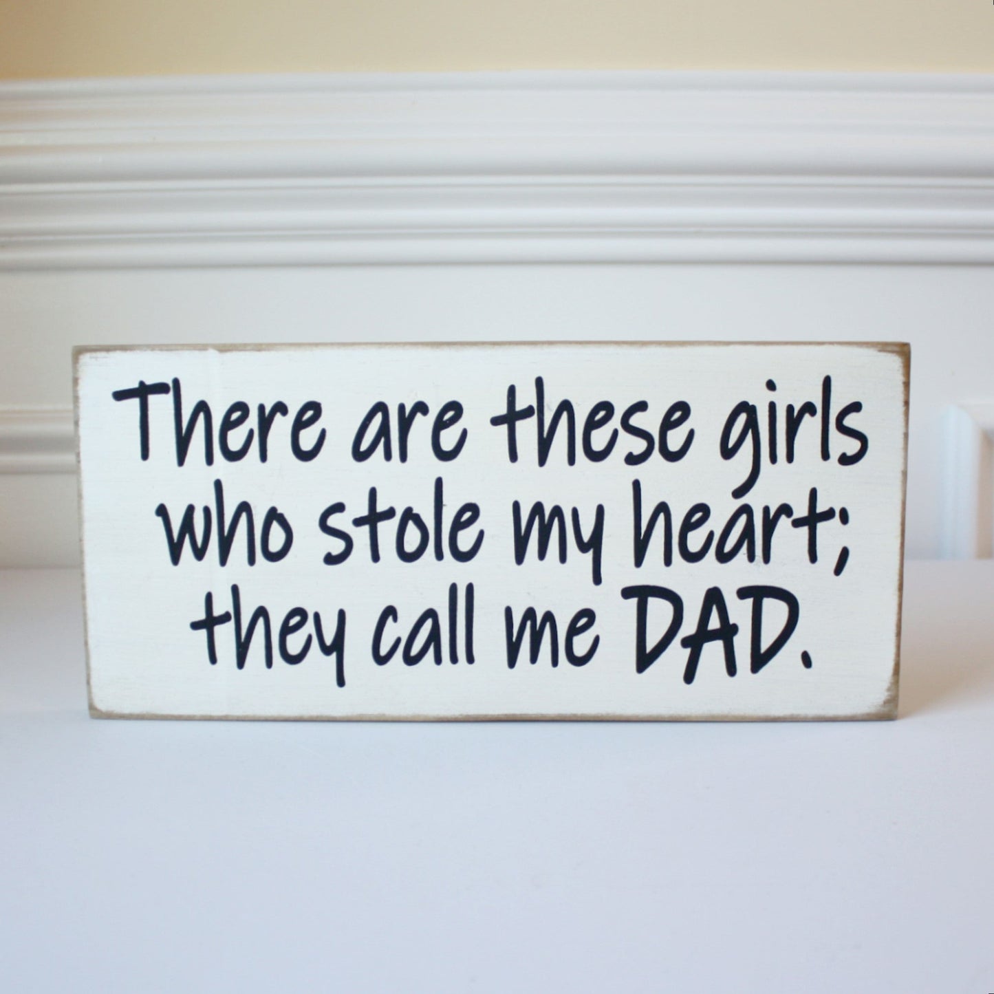 There are These Girls Who Stole My Heart. They Call Me Dad - Wood Sign - Made in the USA